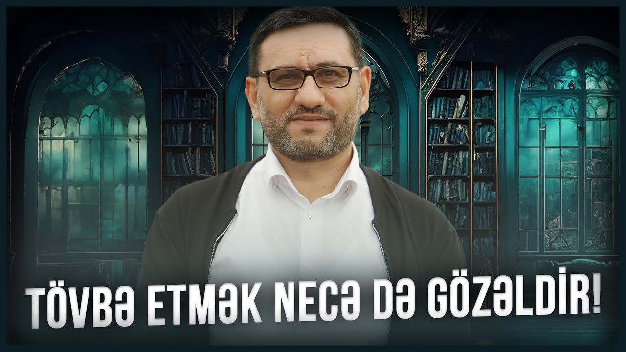 Tövbə etmək necə də gözəldir! - Hacı Şahin - Günahı tərk etmək