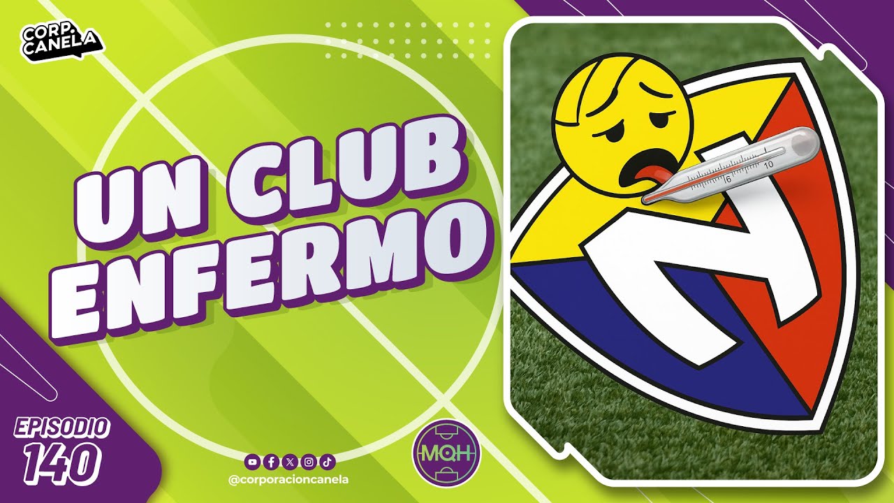 UN CLUB ENFERMO | MQH | EP. 140