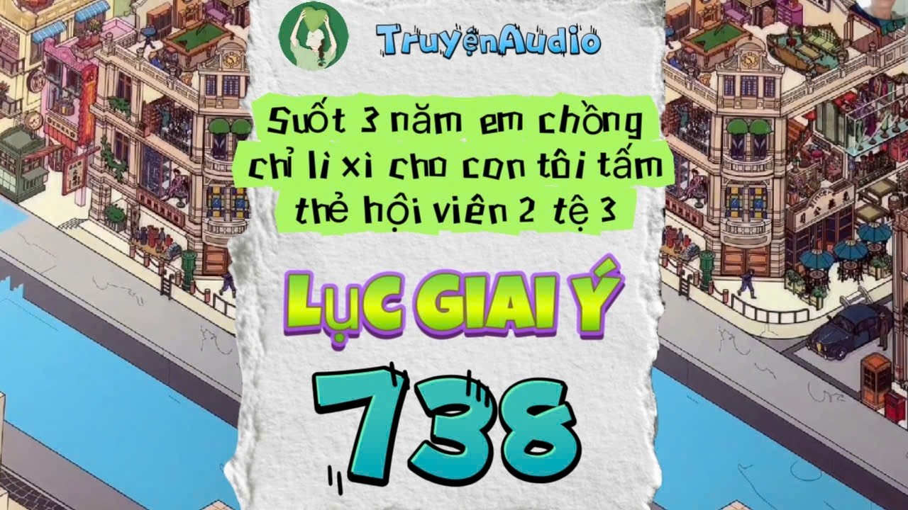[Truyện Audio] LỤC GIAI Ý 738 [Full] || Lục Giai Ý Audio