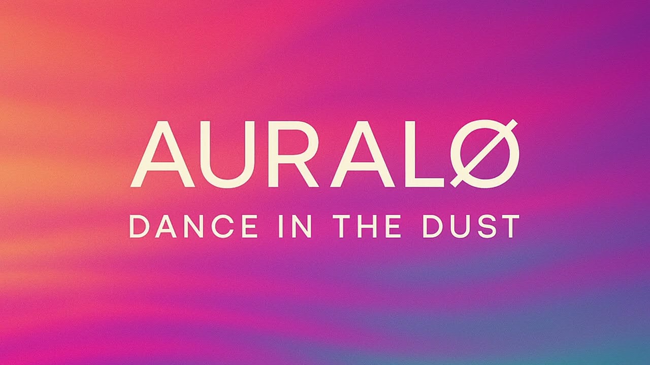 AURALØ - Dance in the dust