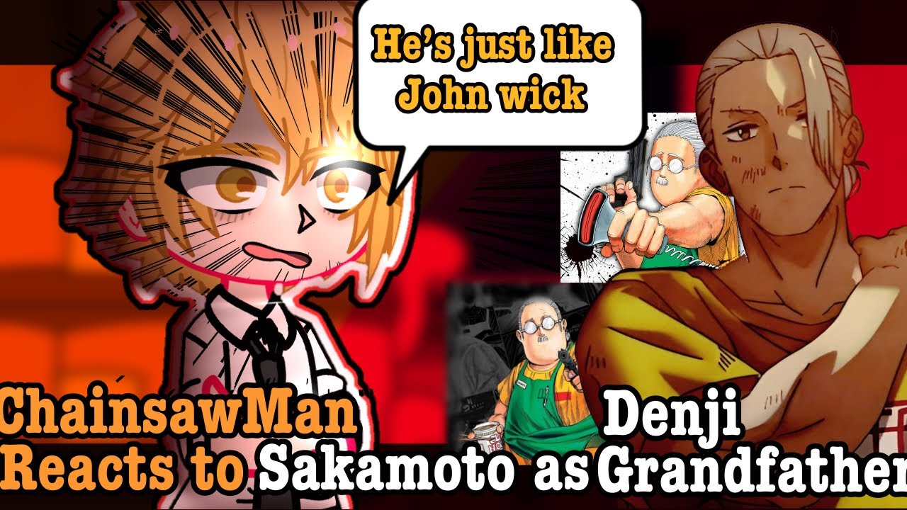ChainsawMan reacts to Sakamoto as Denji Grandfather 1/?