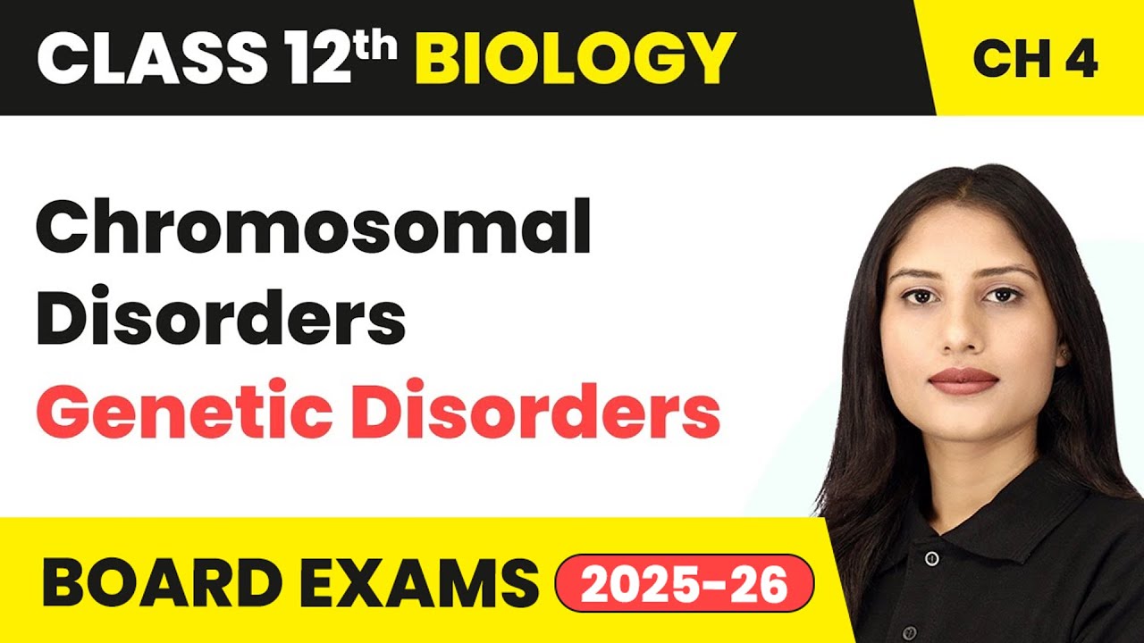 Chromosomal Disorders - Genetic Disorders | Class 12 Biology Chapter 4 | CBSE 2025-26