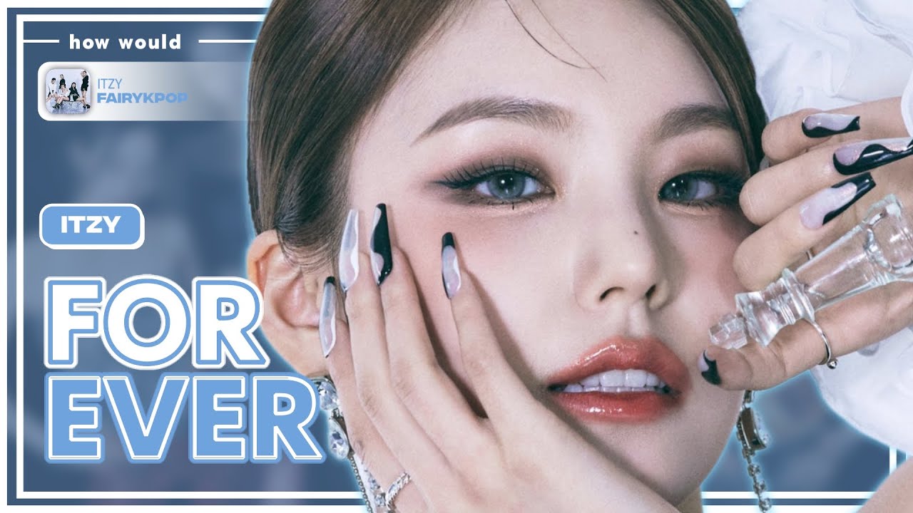 ITZY - Forever (HOW WOULD SING) - Fairykpop