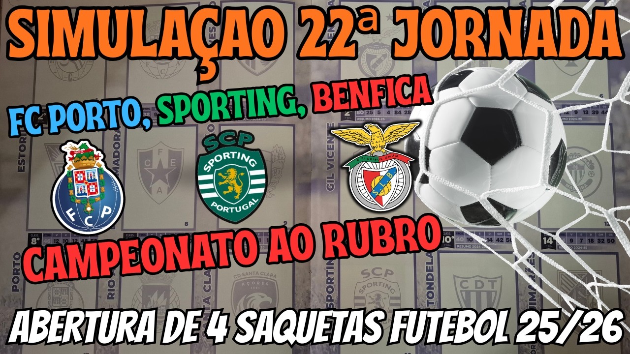 SIMULAÇÃO 22ª JORNADA LIGA BETCLIC COM ABERTURA DE SAQUETAS FUTEBOL2025/26 / a 1ª LIGA ESTÁ AO RUBRO