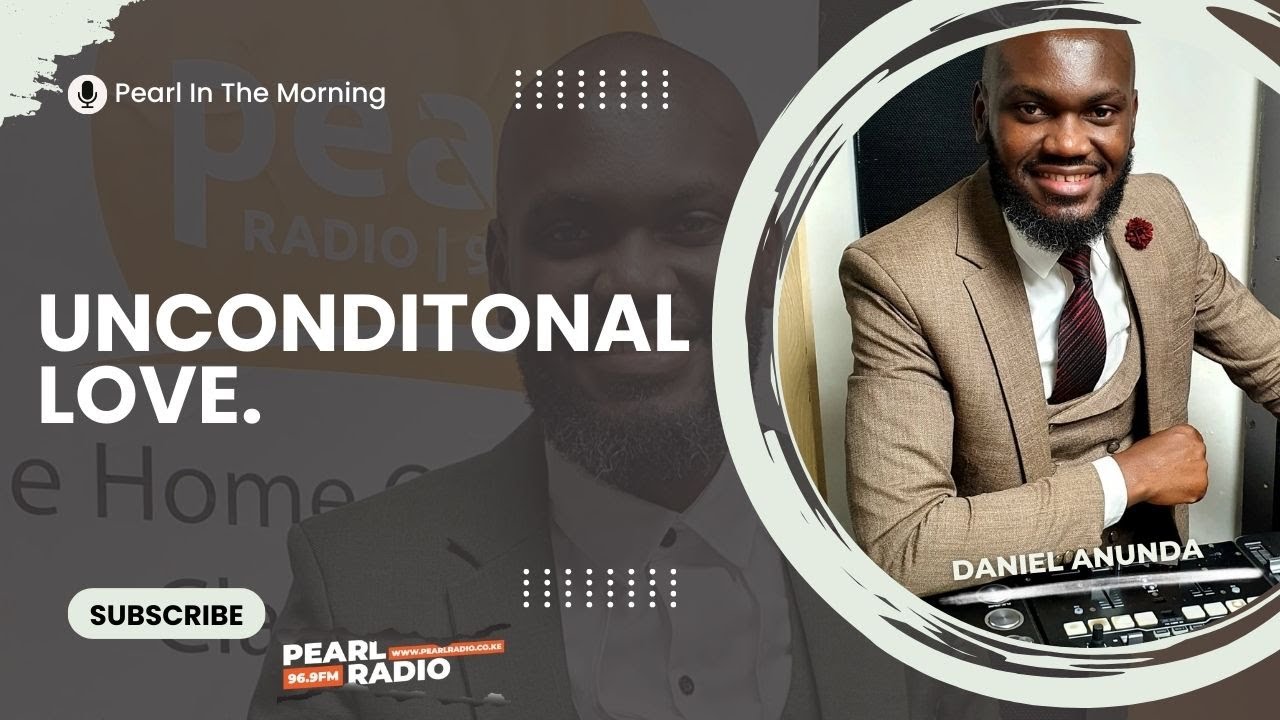 UNCONDITIONAL LOVE || MORNING DEVOTION BY DANIEL ANUNDA