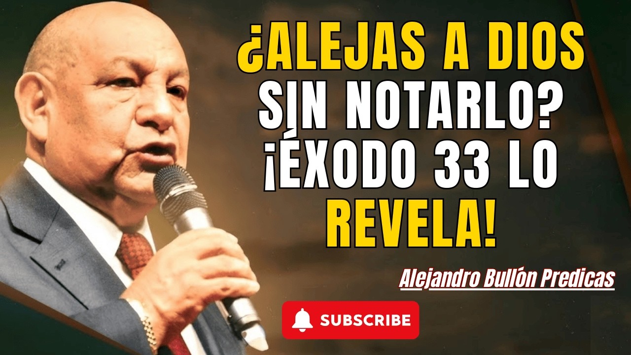 Alejandro Bullón Predicas - ¿Alejas a Dios sin notarlo? ¡Éxodo 33 lo revela!