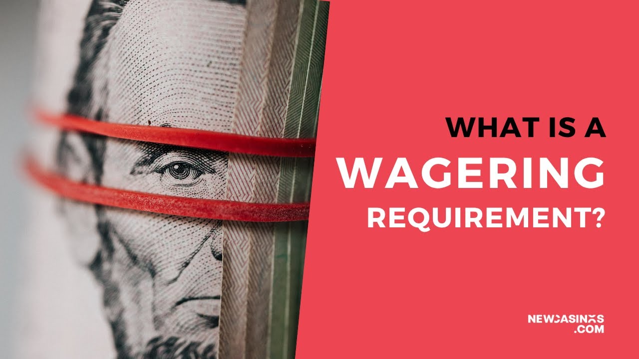 What is a Wagering Requirement?