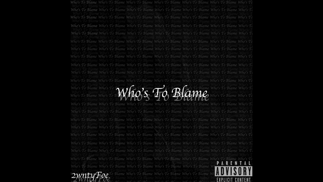 2wntyFoe - Who's To Blame ( prod. ddotfreezing )