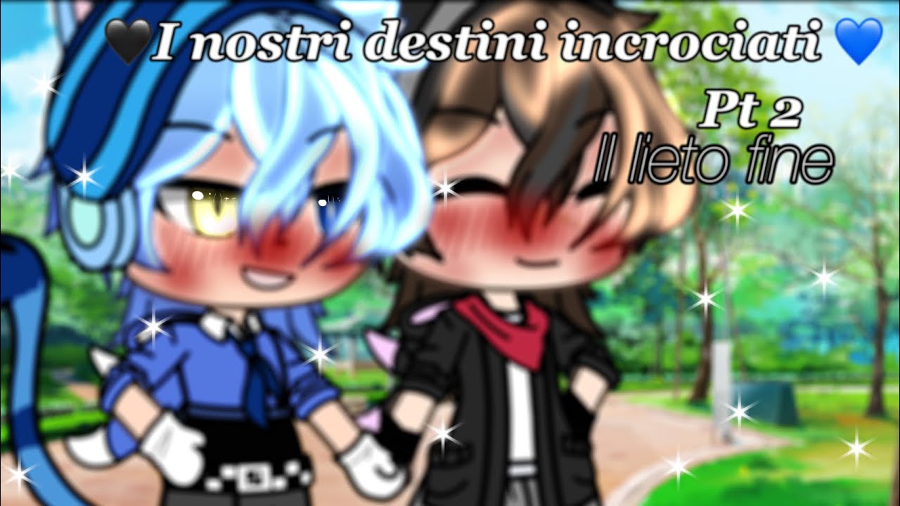 •🖤I nostri destini incrociati💙•|GLMM +GLMV(Closer)|Wgf🦁|Gacha Life|🖤TheBadNauts💙|