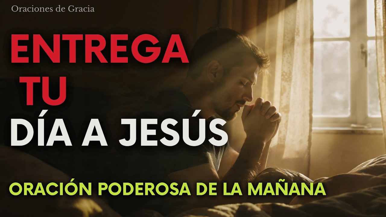 🙏Oración de la Mañana para Entregarle el Día a Jesús l Oraciones de Gracia