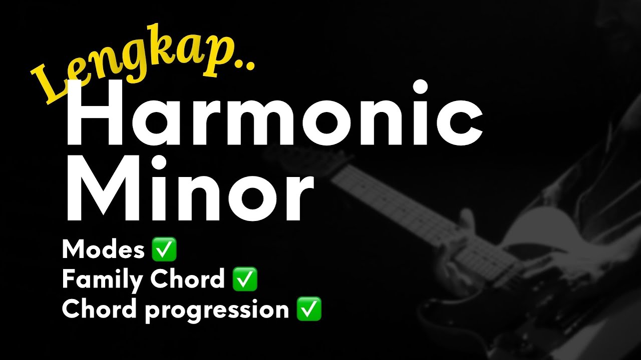 SEMUA YANG KAMU PERLUKAN MENGENAI HARMONIC MINOR