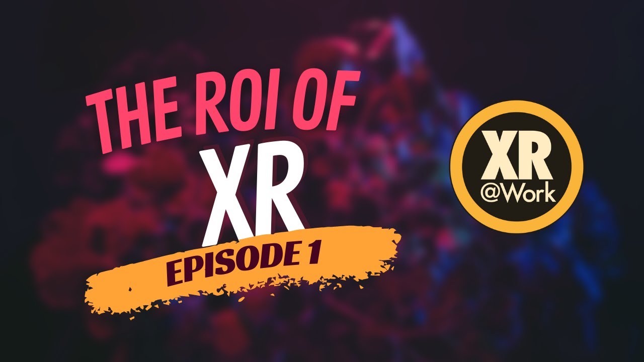 ROI of XR Episode 1 of 3 - Factory Augmented Reality and Virtual Reality