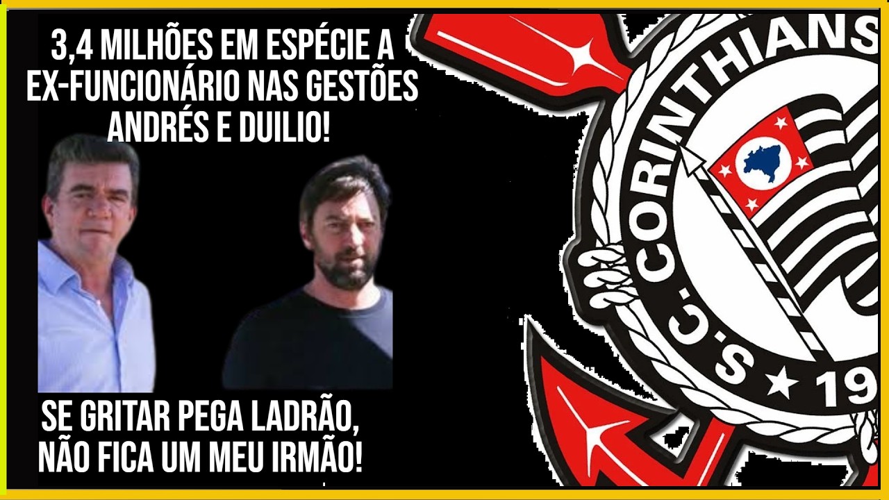 3,4 MILHÕES EM ESPÉCIE A EX-FUNCIONÁRIO NAS GESTÕES ANDRÉS E DUILIO! QUAL TIME IDEAL DO CORINTHIANS?