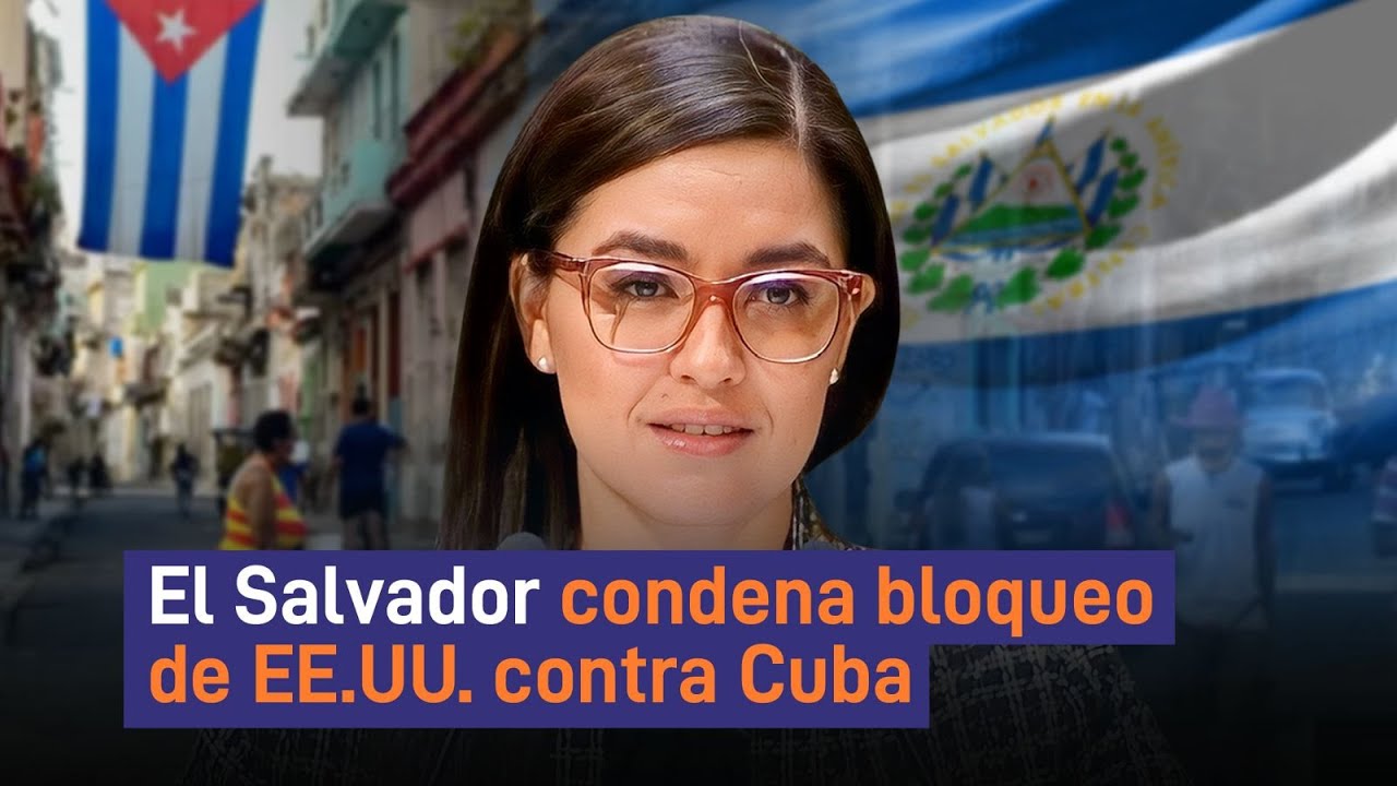 El Salvador condena bloqueo de EE.UU. contra Cuba