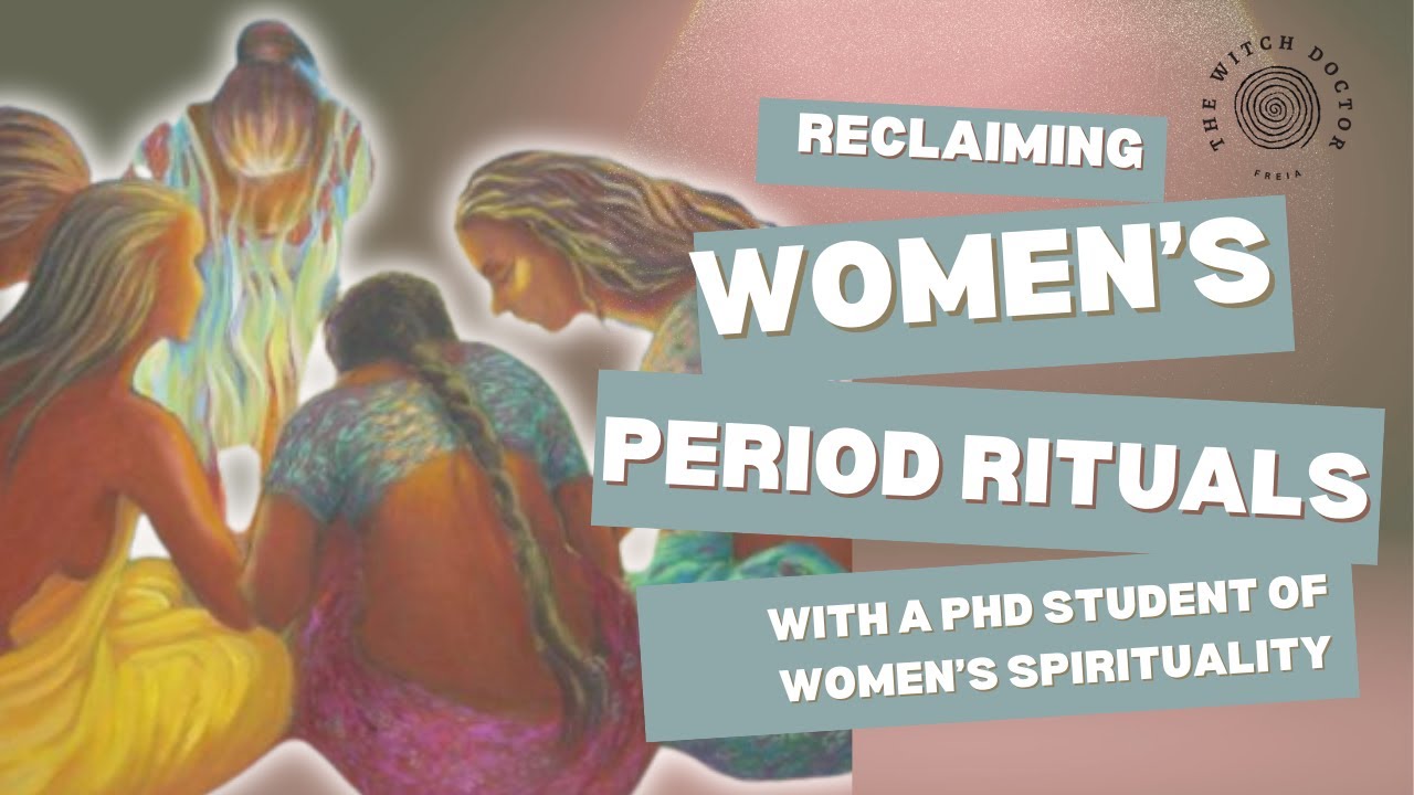 Reclaiming Period Rituals and Traditions with a PhD student of Women's Spirituality