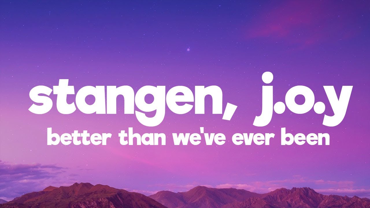 Stangen, J.O.Y. - Better Than We've Ever Been (Lyrics) [7clouds Release]