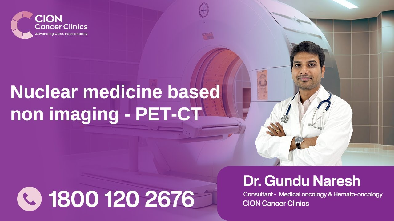 Nuclear medicine based non imaging - PET-CT  in Telugu | CION Cancer clinics Hyderabad