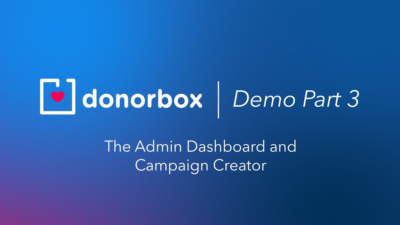 Donorbox Demo | Part Three | The Admin Dashboard and Campaign Creator