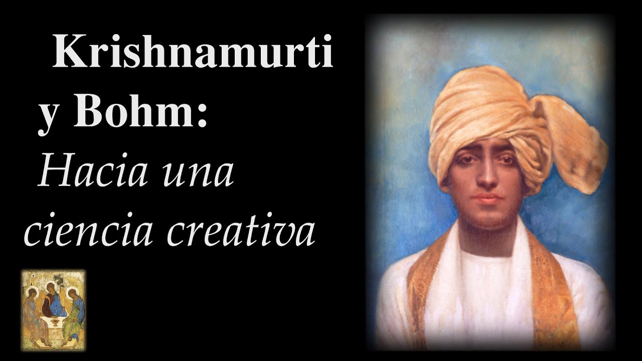 Krishnamurti y Bohm, hacia una ciencia creativa, con Juan García Armengol