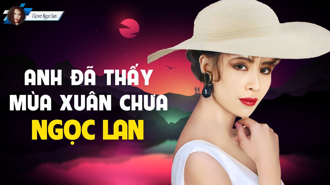 Anh Đã Thấy Mùa Xuân Chưa - Ngọc Lan | Tác Giả: Quốc Dũng