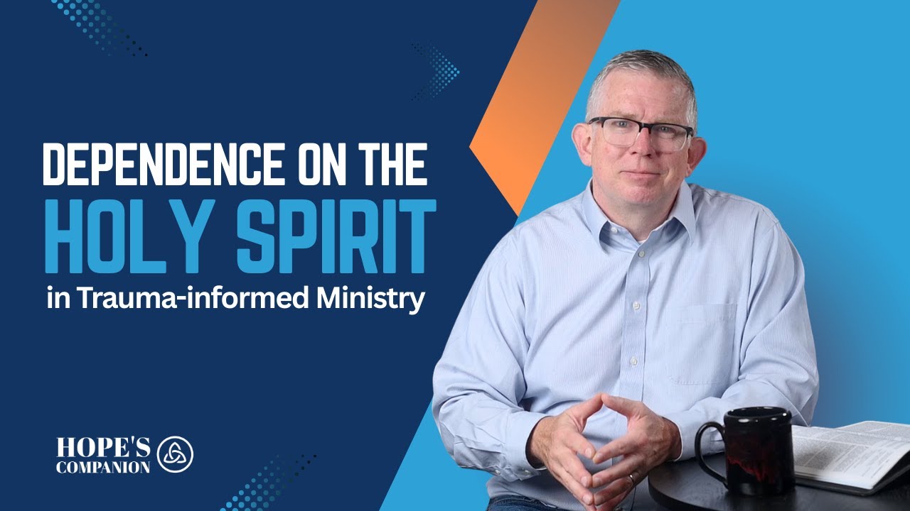 Dependence on the Holy Spirit in Trauma-Informed Ministry