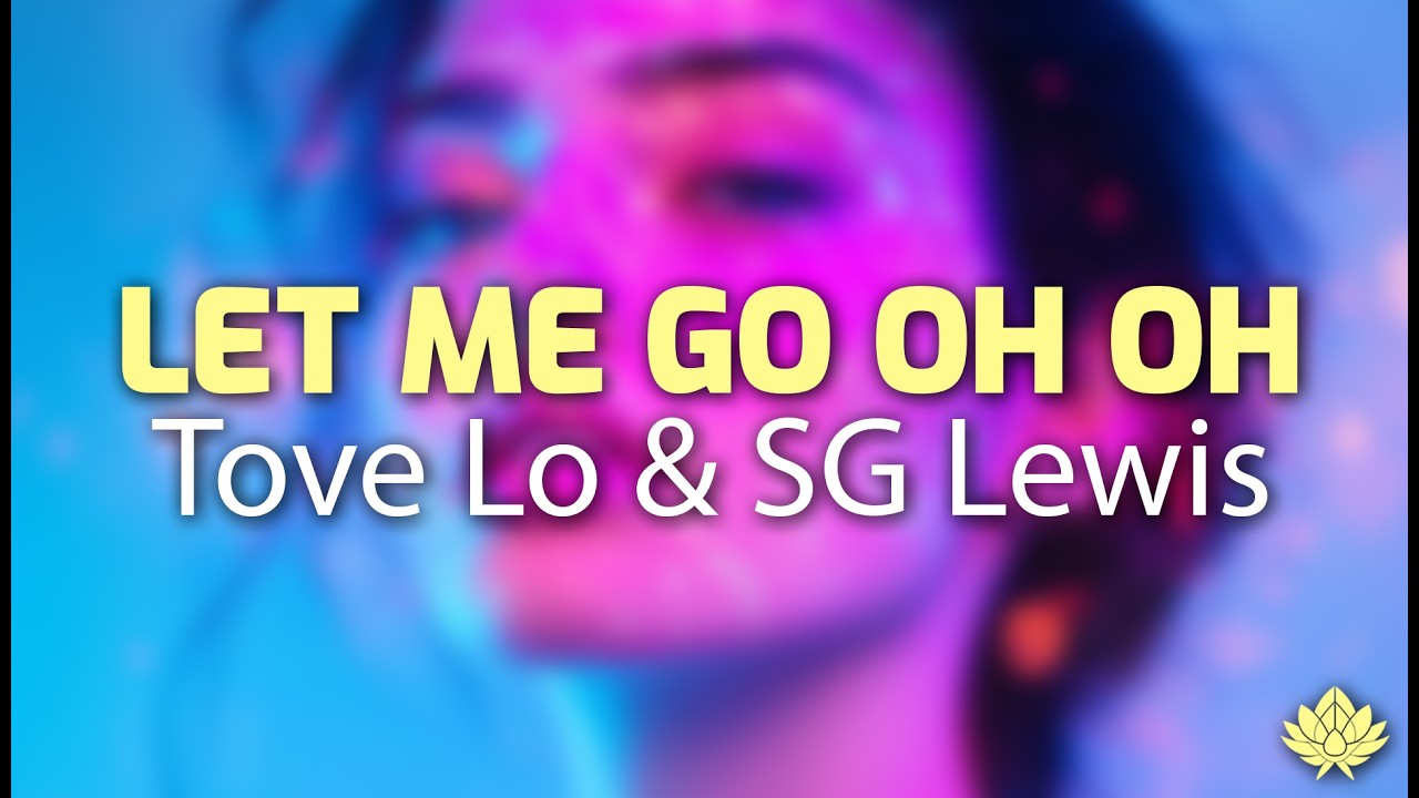 Tove Lo, SG Lewis - Let Me Go OH OH - (Lyrics)