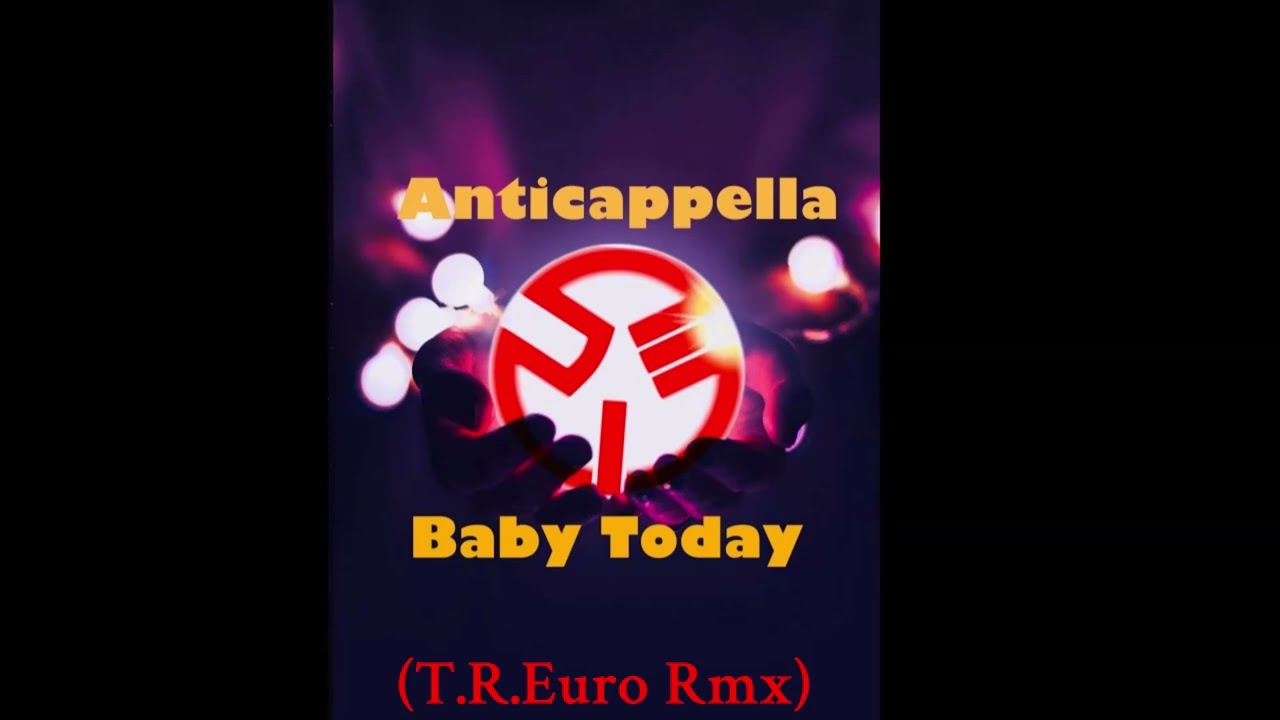 Anticappella - Baby Today (T.R. Euro Rmx)