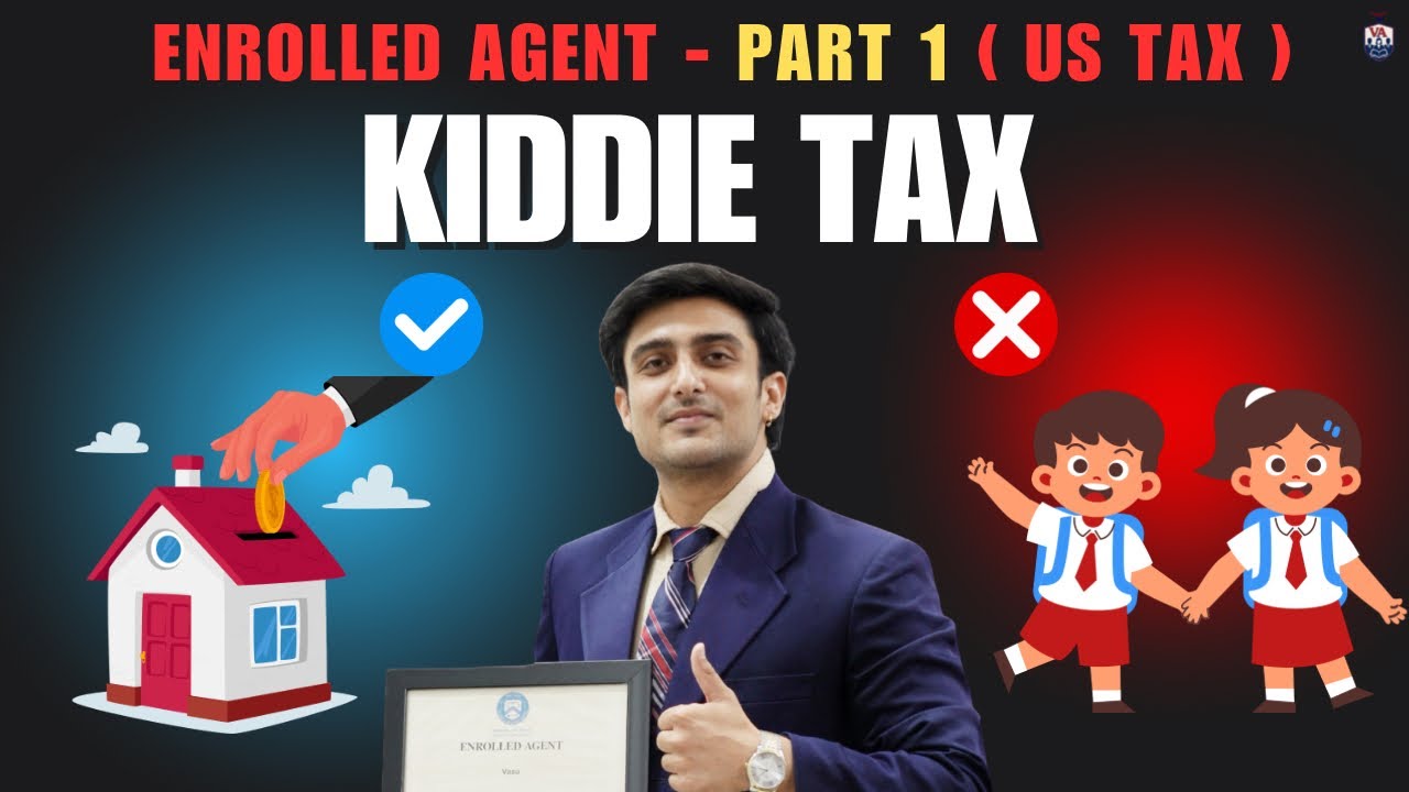 EA Coaching | The Kiddie Tax Explained in Depth: A Complete Guide for Enrolled Agent Aspirants