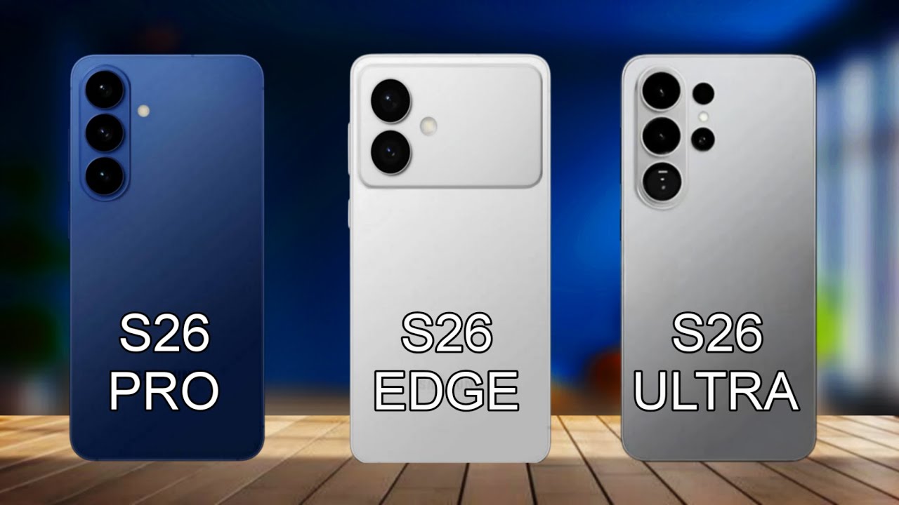 Samsung Galaxy S26 Ultra Vs Samsung Galaxy S26 Edge Vs Samsung Galaxy S26 Pro