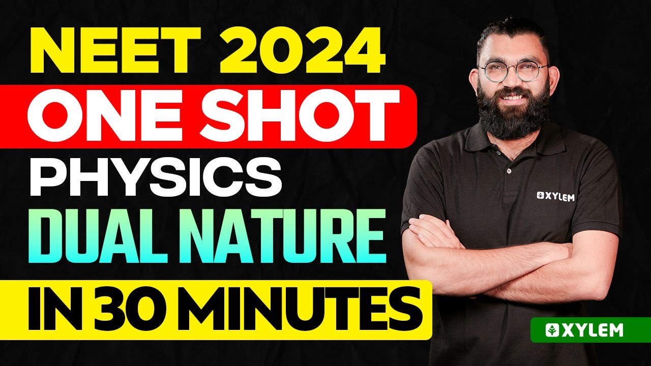 NEET 2024 One Shot : Physics - Dual Nature In 30 Minutes | Xylem NEET