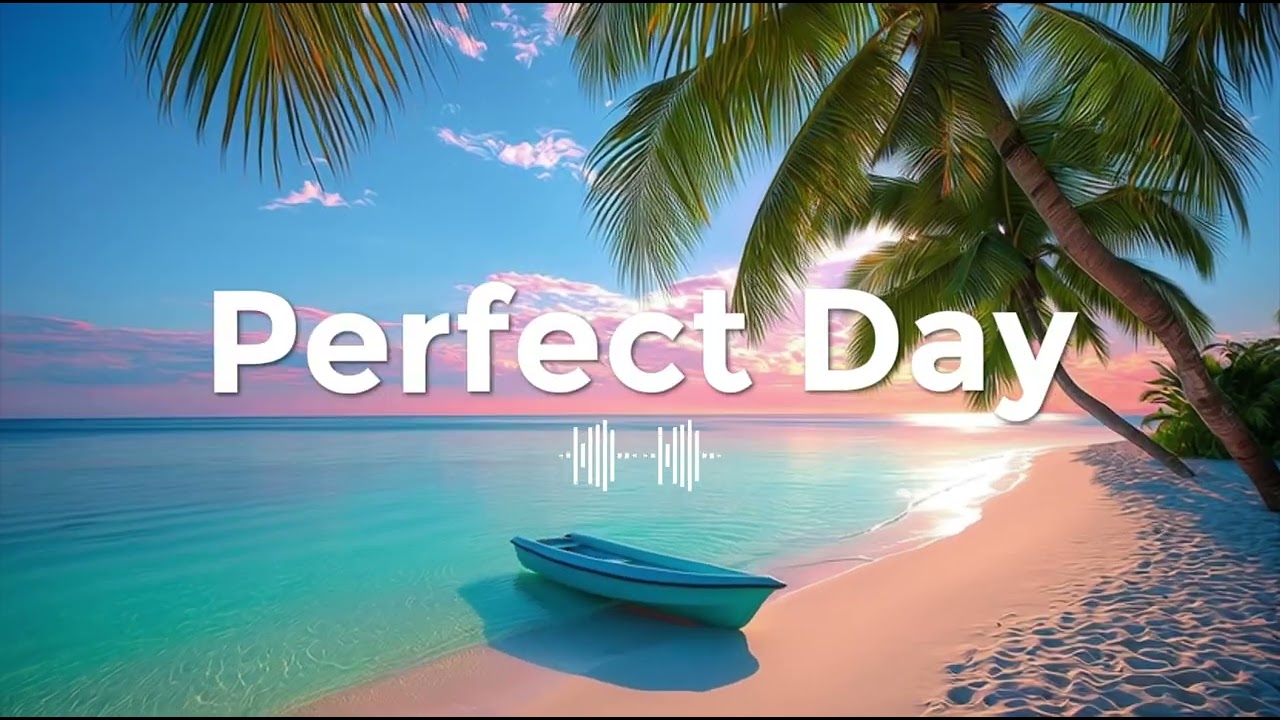 Perfect Day ☀️ Chillout and Deep House Music for Happy and Uplifting Mood