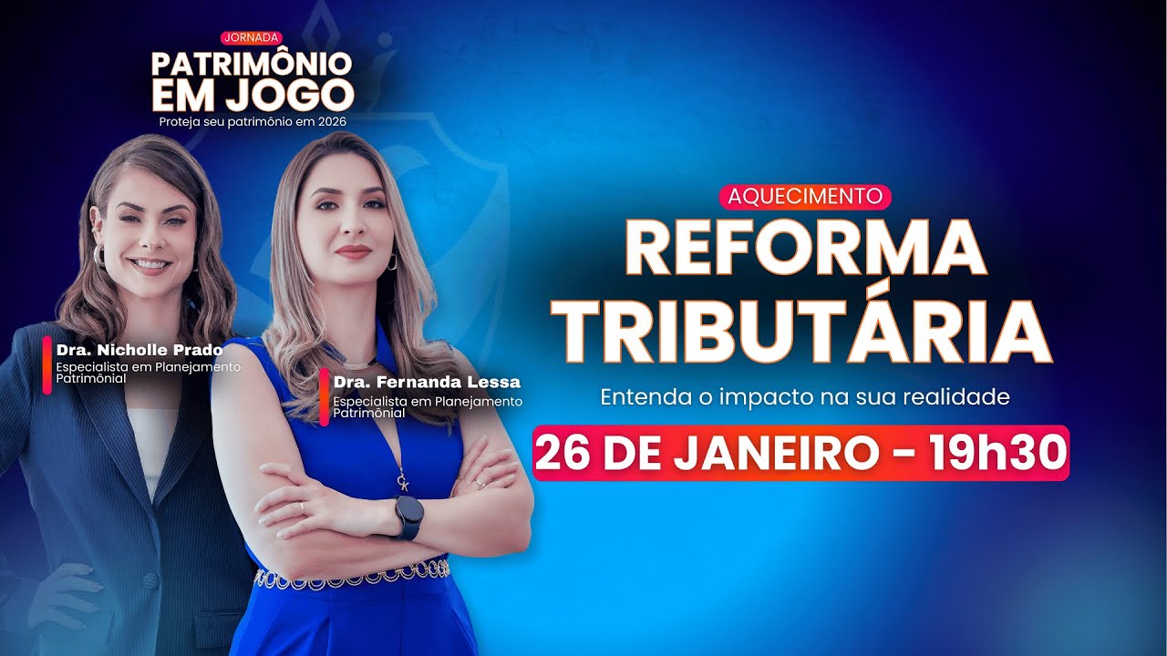 Refoma Tributária - Entenda o Impacto na sua realidade - Jornada Patrimônio em Jogo | 26/01 - 19h30