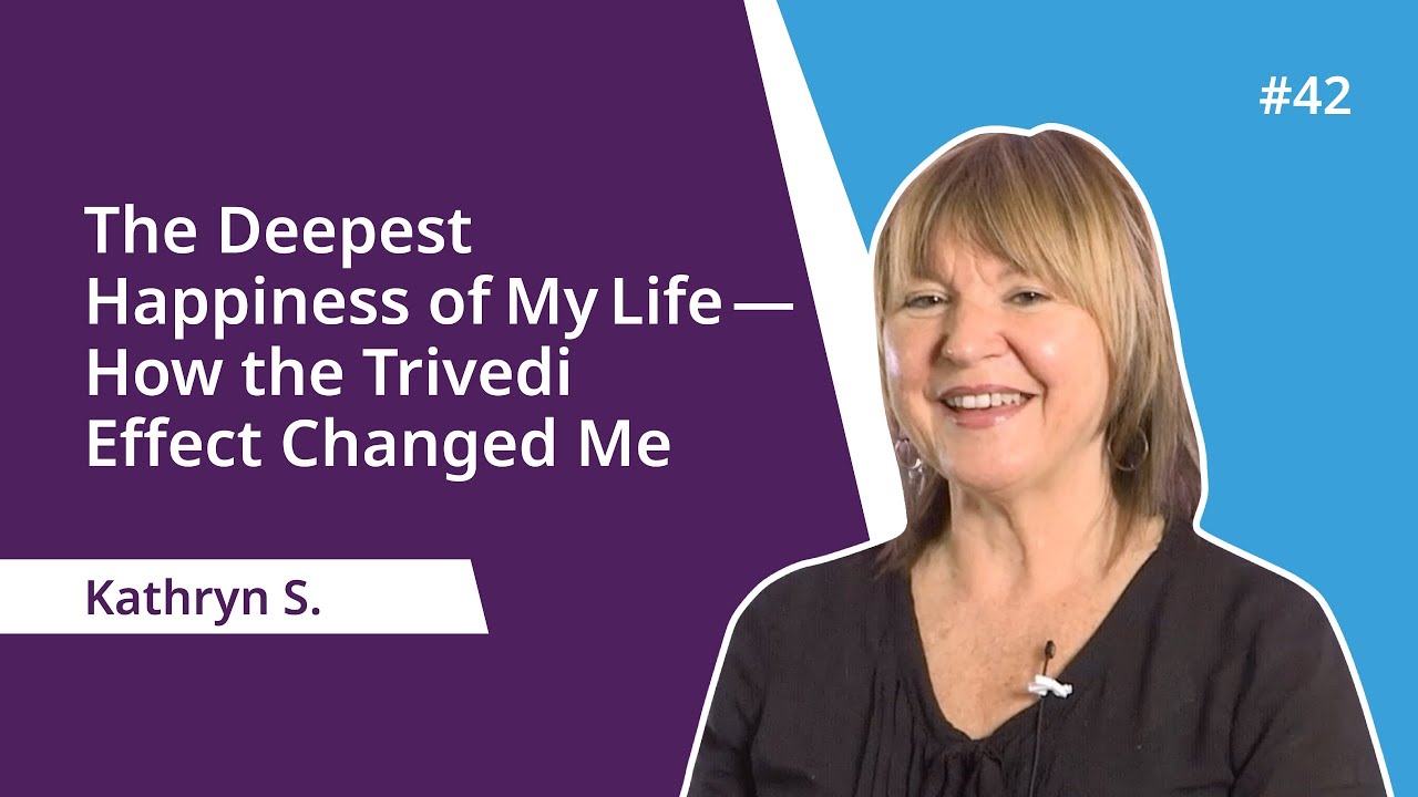 The Deepest Happiness of My Life—How the Trivedi Effect Changed Me | Dahryn Trivedi