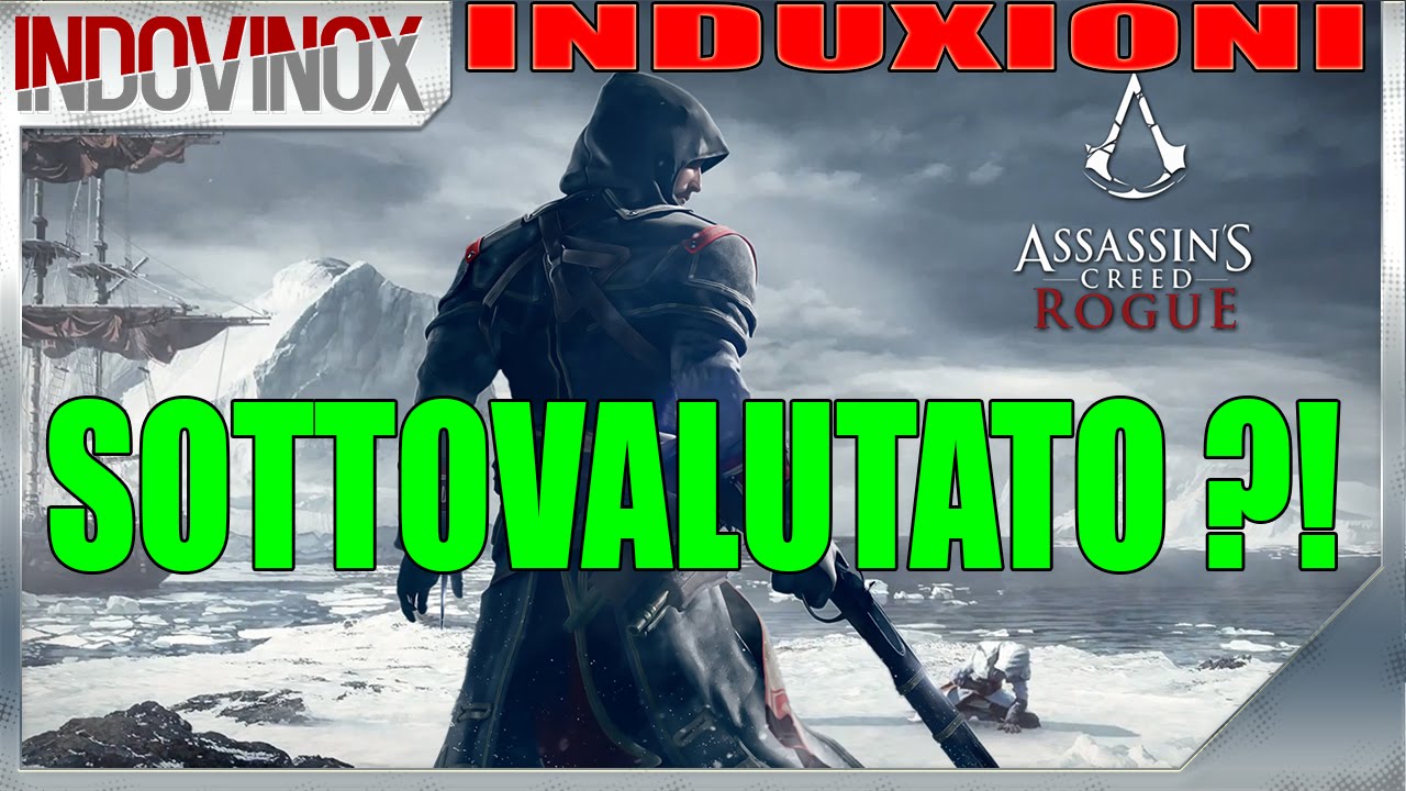 Perch&egrave; Assassin's Creed Rogue &egrave; Sottovalutato !? #INDUXIONI