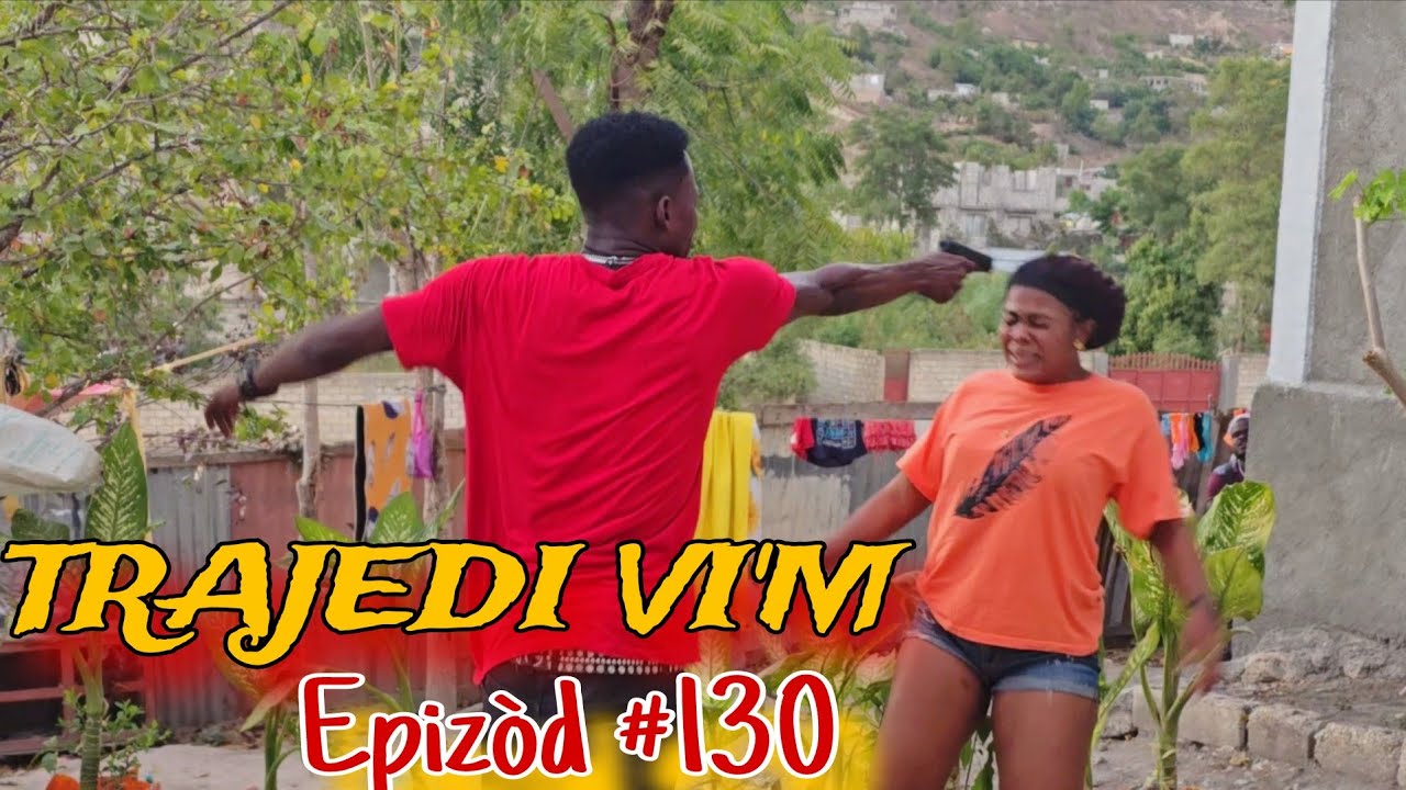 TRAJEDI VI'M EPIZÒD #130 🔥🔥 HAITIAN MOVIE [JAY-B,SANDRA,BOLO,LANDY,MAXIUS,DJENA,MAGARÈT,MICA,LOURDI