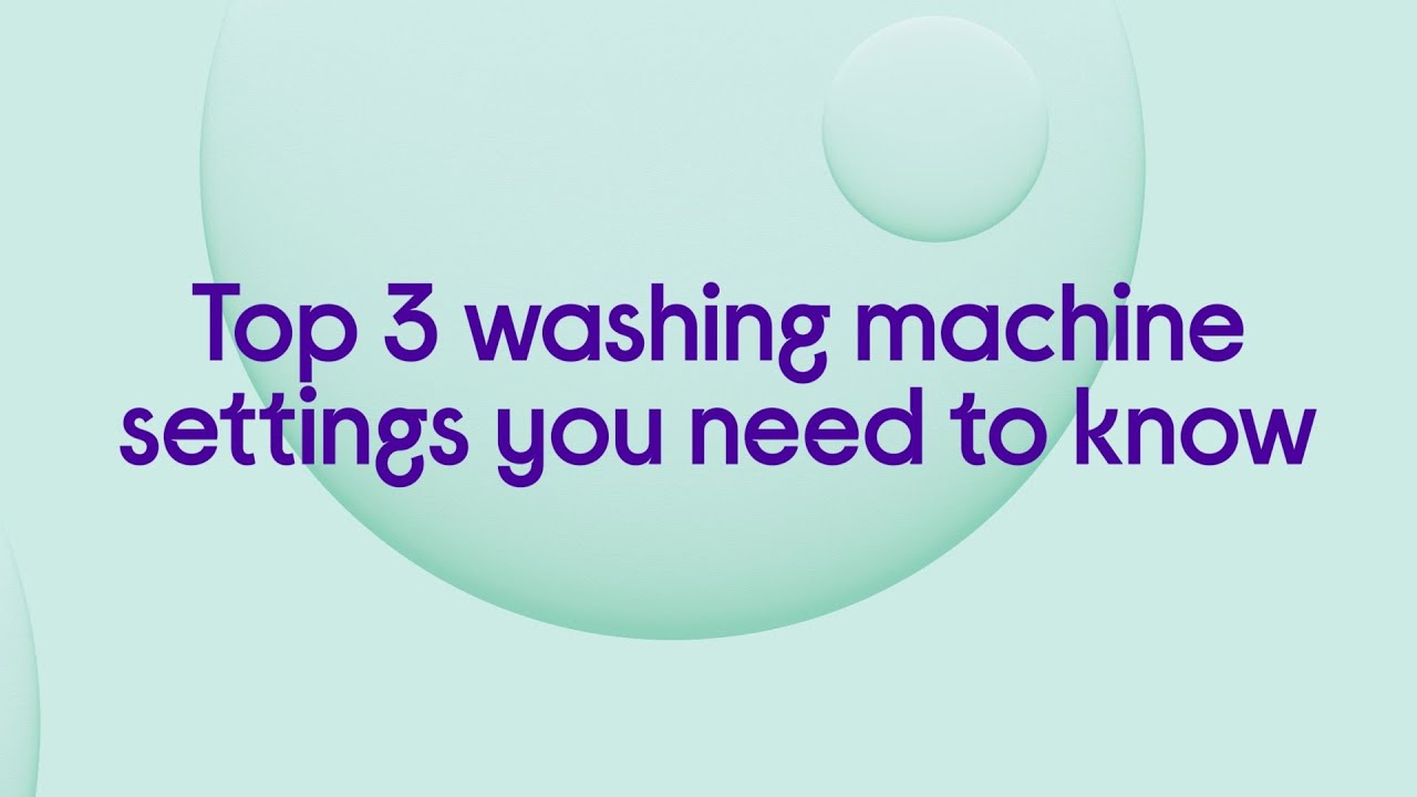 Top 3 washing machine settings you need to know &ndash; Featured Tech