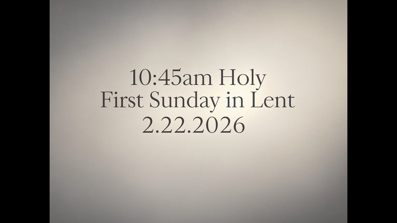 10:45 Holy Communion: First Sunday in Lent Invocavit 2.22.2026