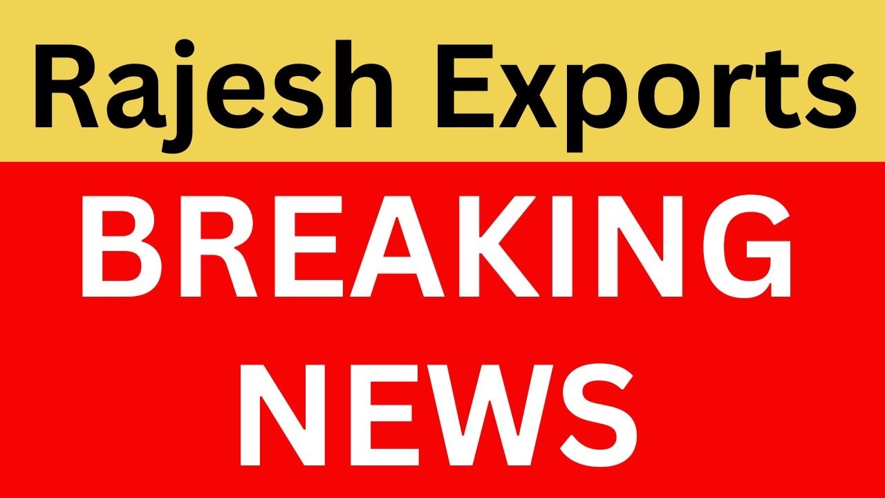 Rajesh Exports Latest News | Rajesh Exports Share News | Rajesh Exports News Today