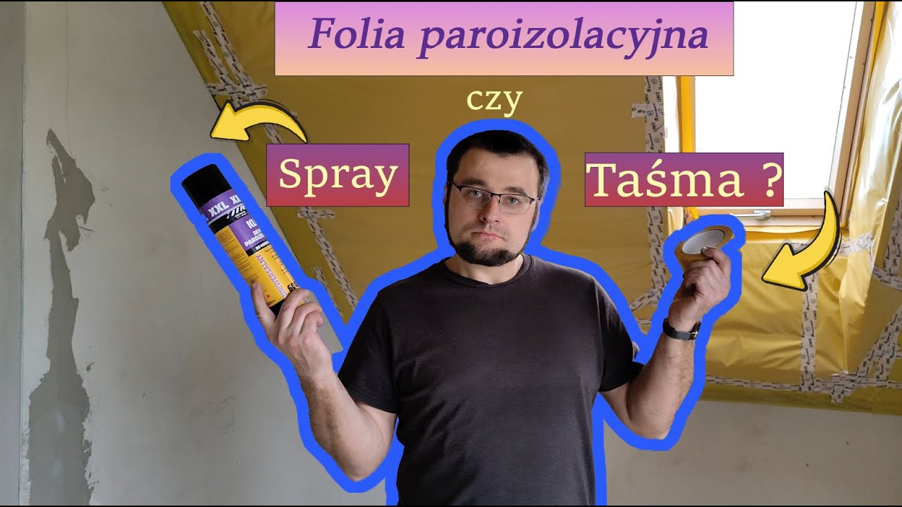 Folia paroizolacyjna. Czym przyklejać ?  Spray czy taśma ?