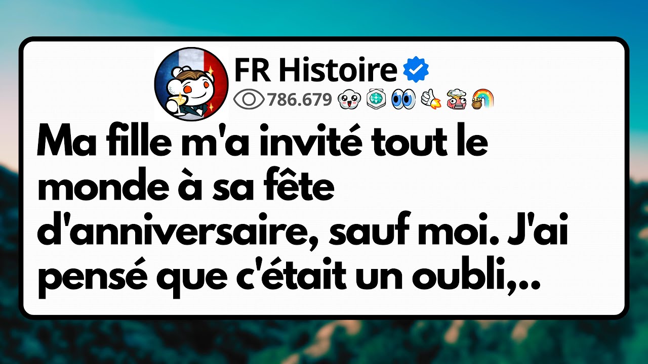 Ma fille m'a invité tout le monde à sa fête d'anniversaire, sauf moi. J'ai pensé que c'était...