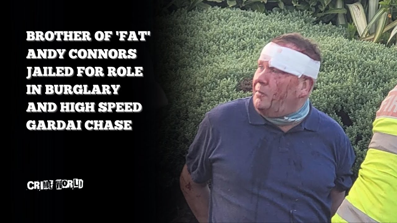 Brother of 'Fat' Andy Connors jailed for role in burglary and high speed Gardai chase