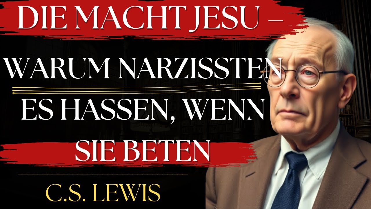 DIE MACHT JESU – Warum Narzissten es Hassen, Wenn Sie Beten | C.S. Lewis