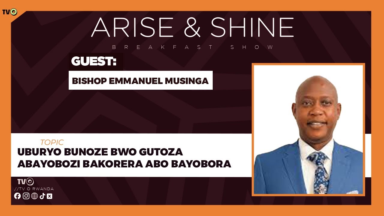 🔴ARISE & SHINE: UBURYO BUNOZE BWO GUTOZA ABAYOBOZI BAKORERA ABO BAYOBORA // BISHOP EMMANUEL MUSINGA