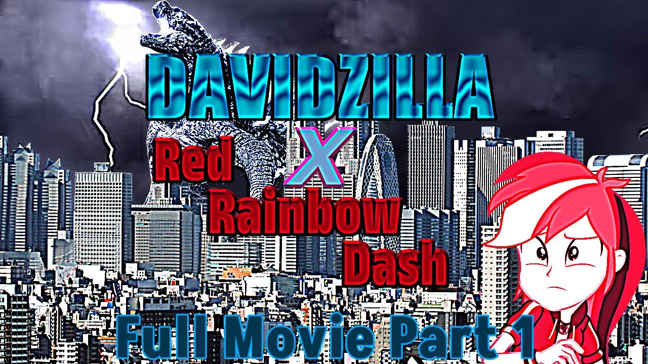 DAVIDZILLA X Red Rainbow Dash (Full Movie Part 1)