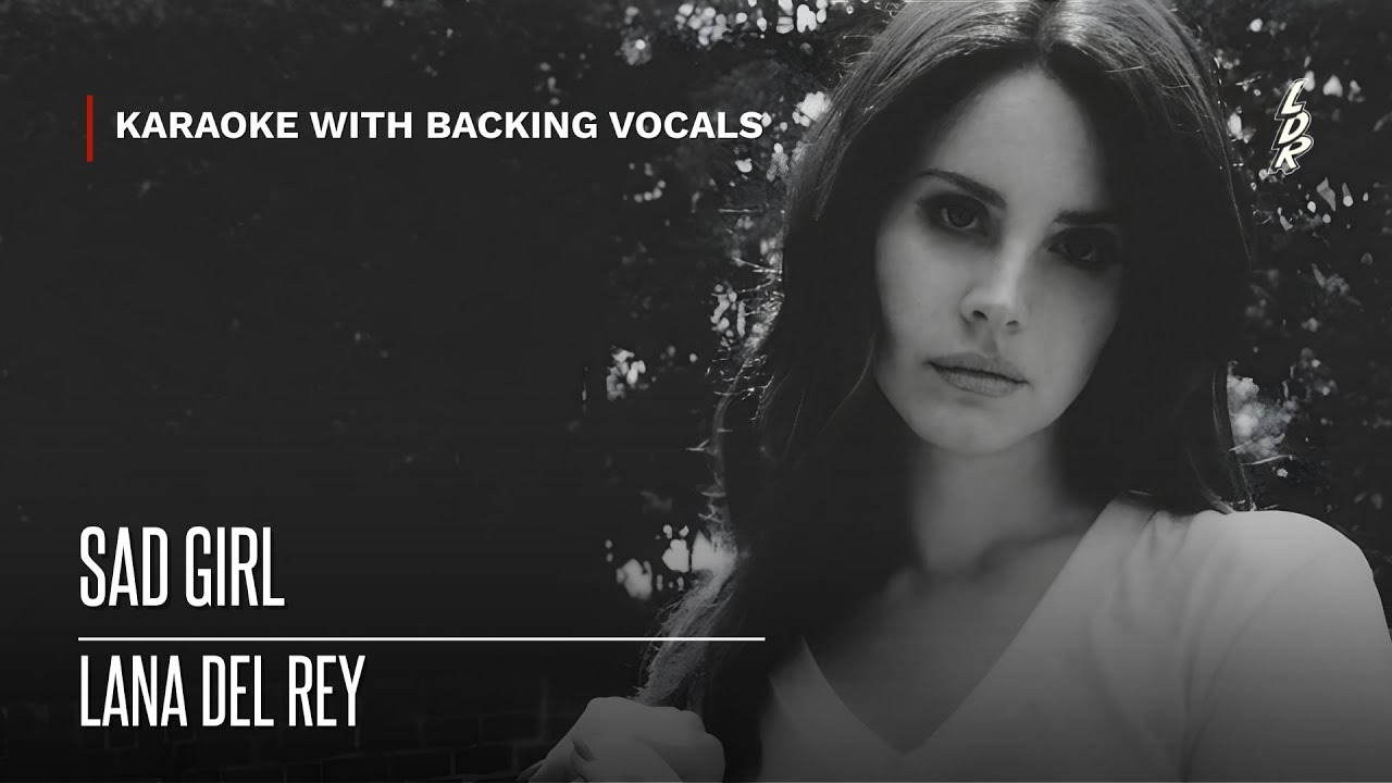 Lana Del Rey - Sad Girl (Karaoke with backing vocals) |Lyrics|