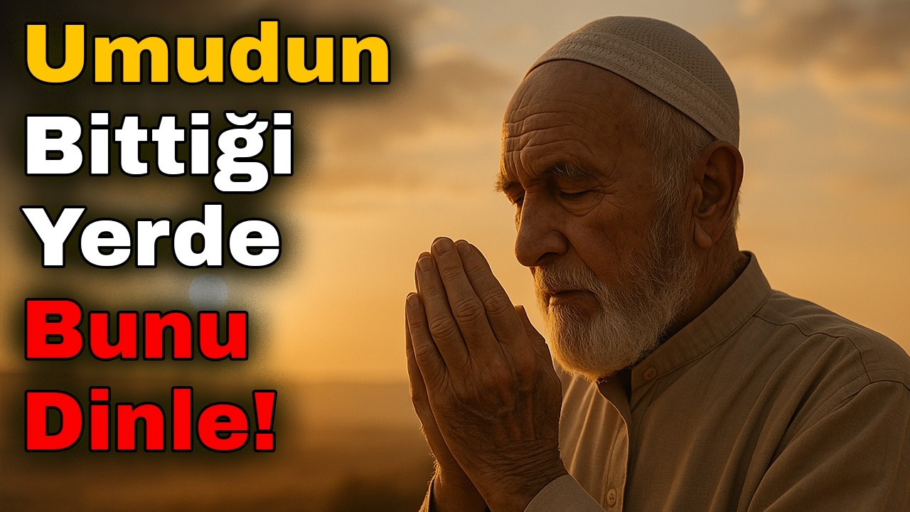 Allah Senden Asla Vazgeçmedi: Umudun Bittiği Yerde Bunu Dinle!