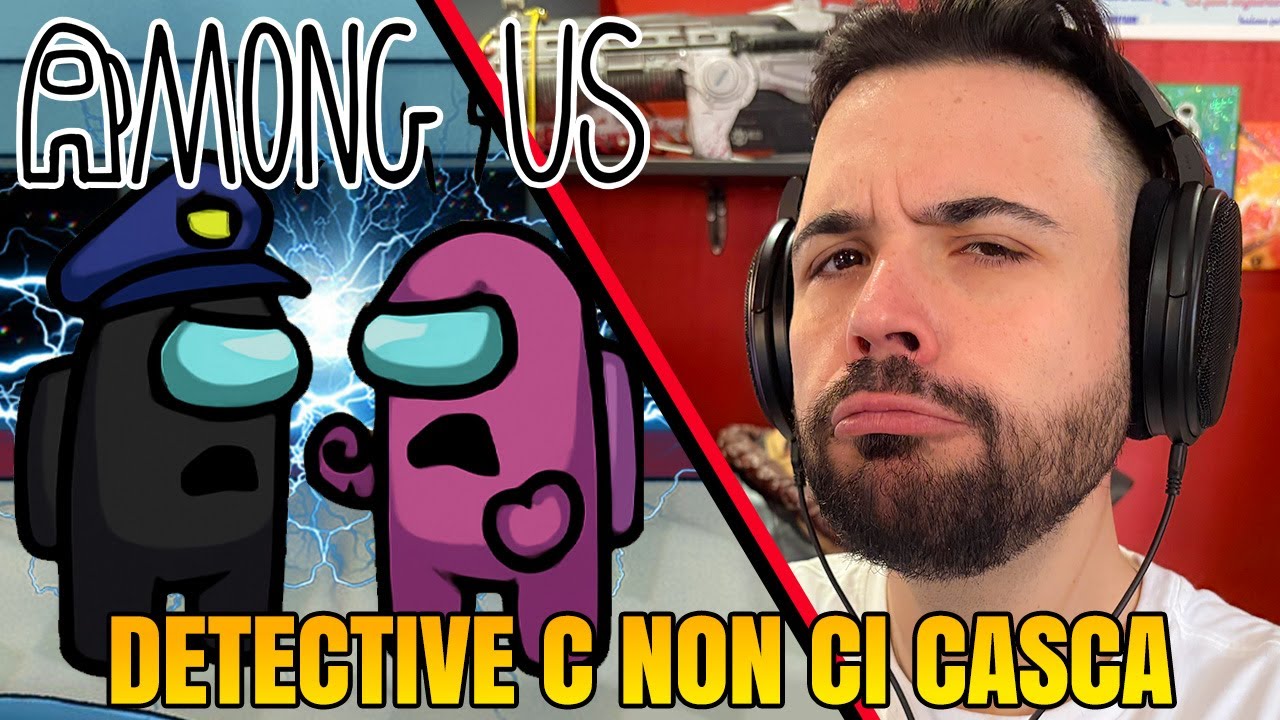 Ciccio Detective C you don't fool him - AMONG US with the K