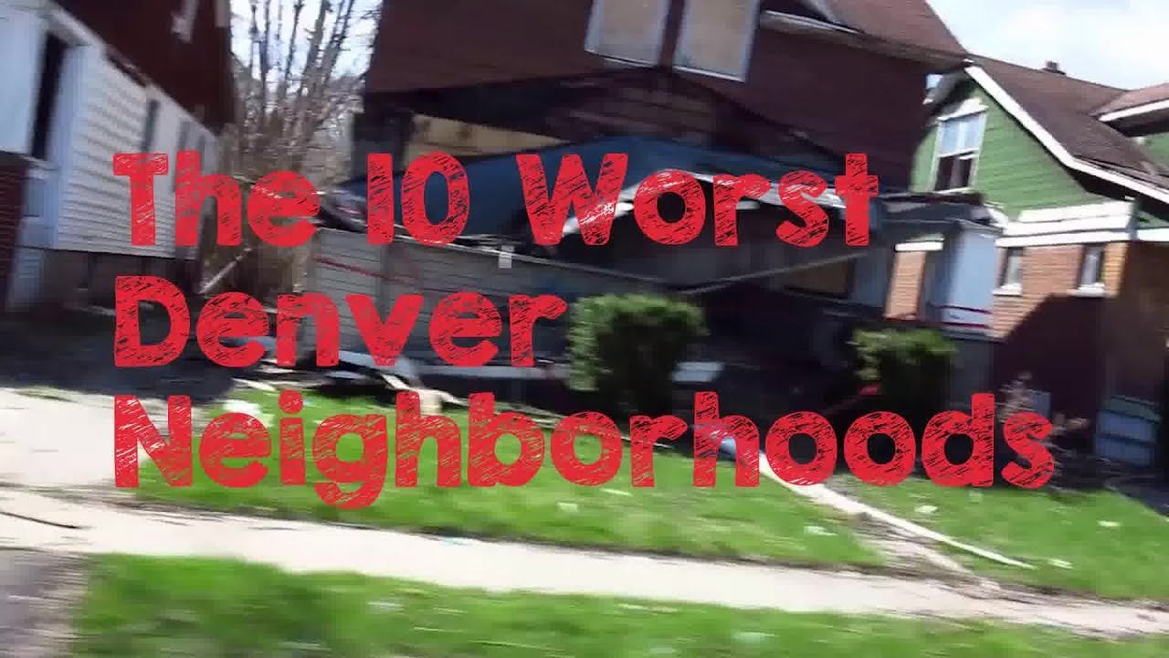 These Are The 10 WORST Denver Neighborhoods To Live