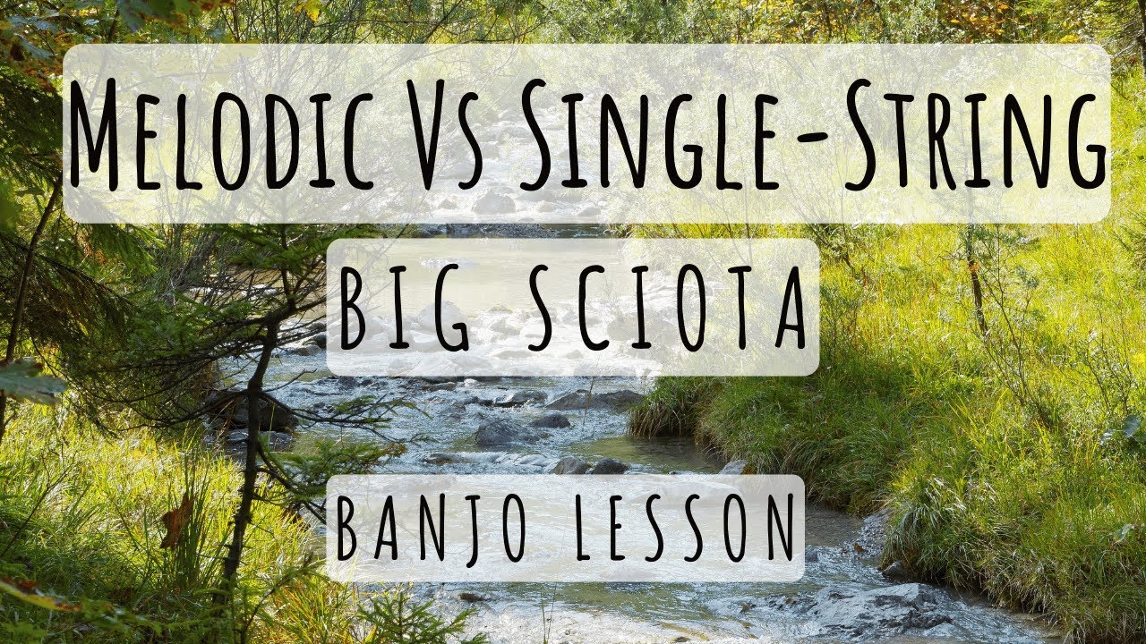 Melodic Vs Single-String (Big Sciota): Banjo Lesson