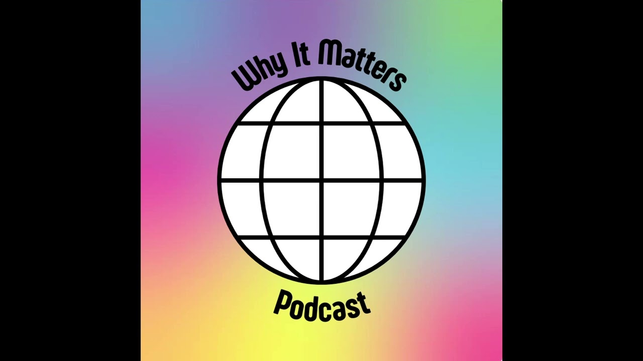 Why It Matters Episode 2 - The Impact of 